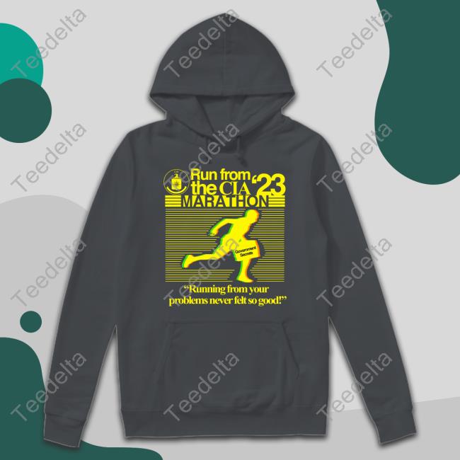 Run From The Cia 23 Marathon Running From Your Problems Never Felt So Good Hoodie Run From The Cia 23 Marathon Running From Your Problems Never Felt So Good T Shirt
