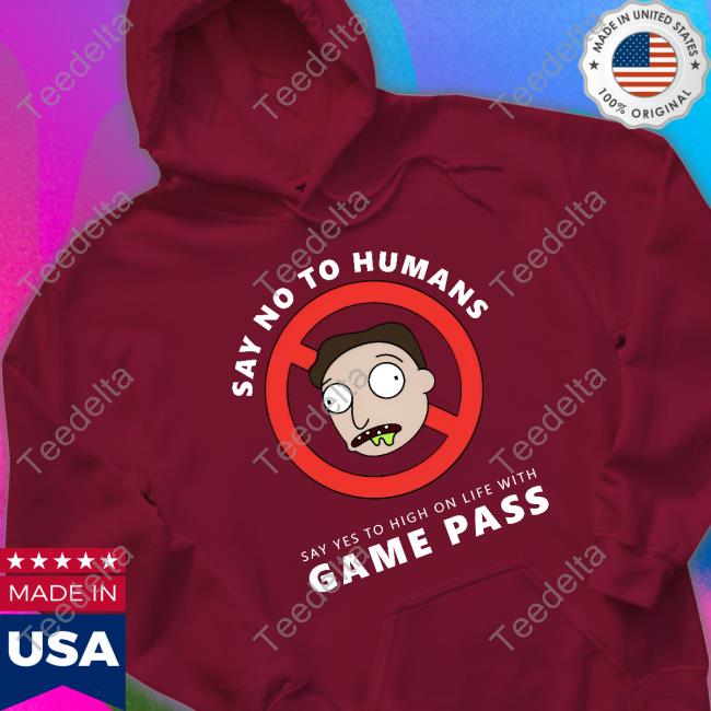 High On Life Say No To Humans Say Yes To High On Life With Game Pass Tee