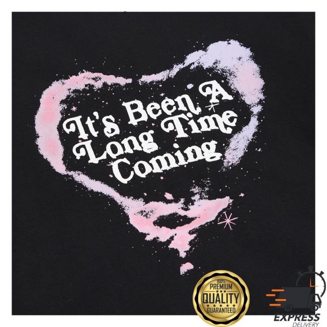 It's Been A Long Time Coming Tee Shirt It's Been A Long Time Coming Tee