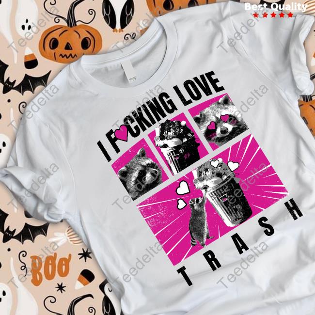 Gotfunny Merch I Fucking Love Trash T-Shirt Raccoon