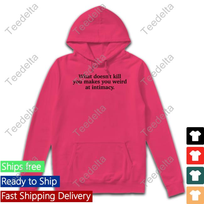 Busyphilipps What Doesn't Kill You Makes You Weird At Intimacy Tank Top Ely Kreimendahl What Doesn't Kill You Makes You Weird At Intimacy Official Shirt