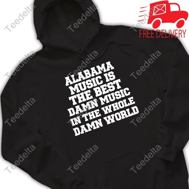 Souther Nnative Merch Alabama Music Is The Best Damn Music In The Whole Damn World Shirts