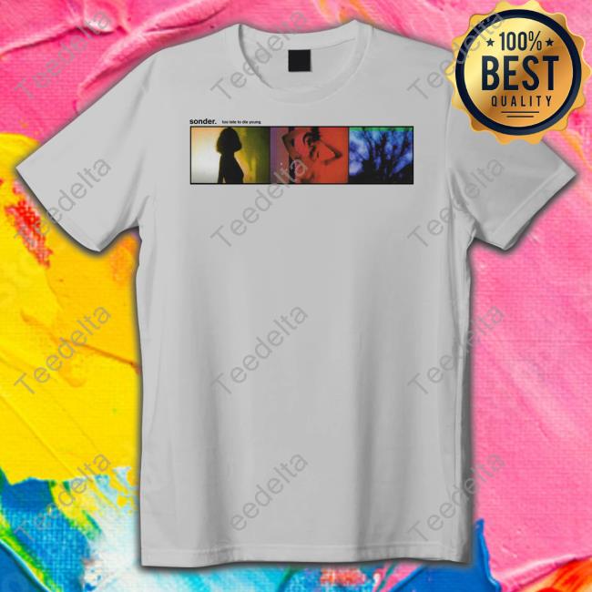 Too Late To Die Young By Sonder Alblum Shirt Dpat