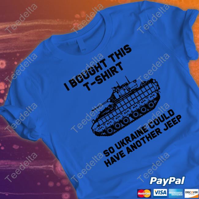 I Bought This T-Shirt So Ukraine Could Have Another Jeep T Shirt Nafo Ofan