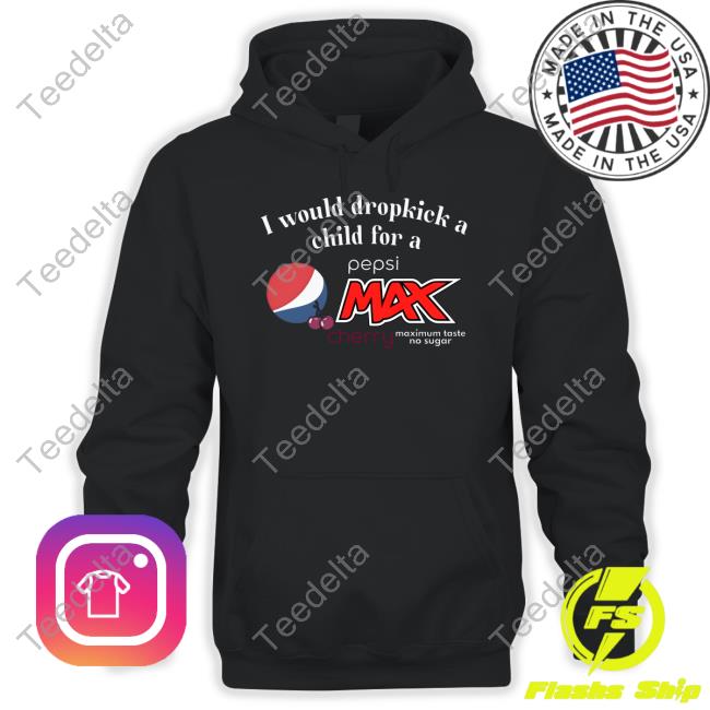 I Would Dropkick A Child For A Pepsi Max Cherry Hooded Sweatshirt