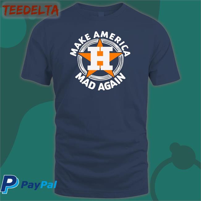 Houston Astros Make America Mad Again Shirt