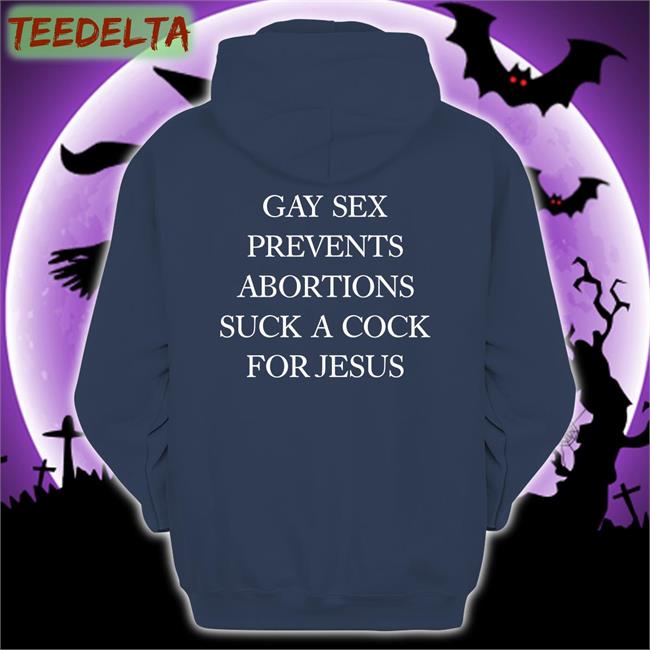 Gay Sex Prevents Abortions Suck A Cock For Jesus Tee Shirt Shirts With Threatening Auras