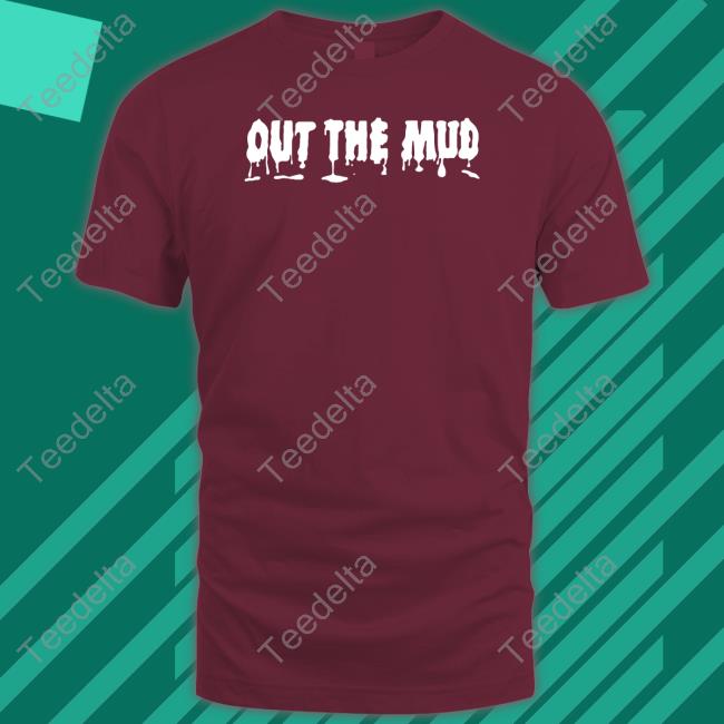 Out The Mud Shirts