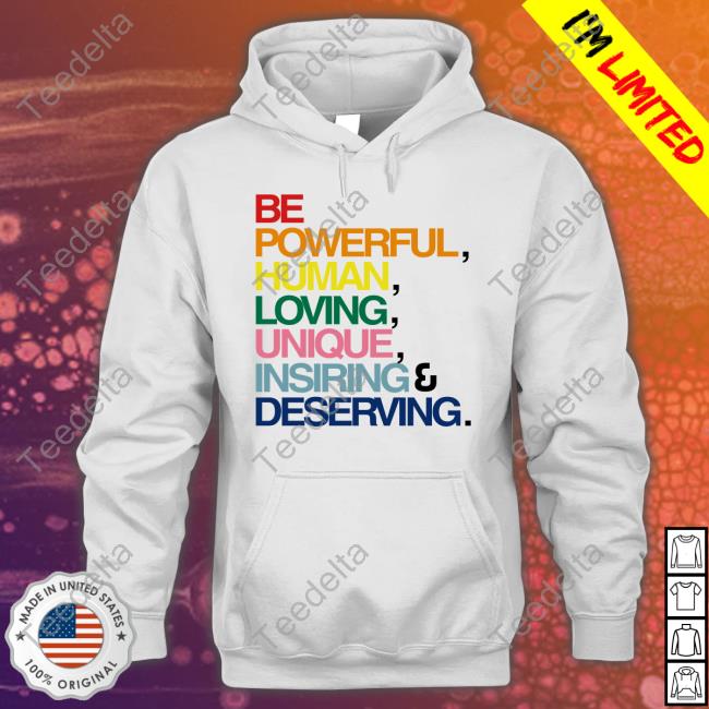 Be Powerful Human Loving Unique Inspiring Deserving Pride Hoodie
