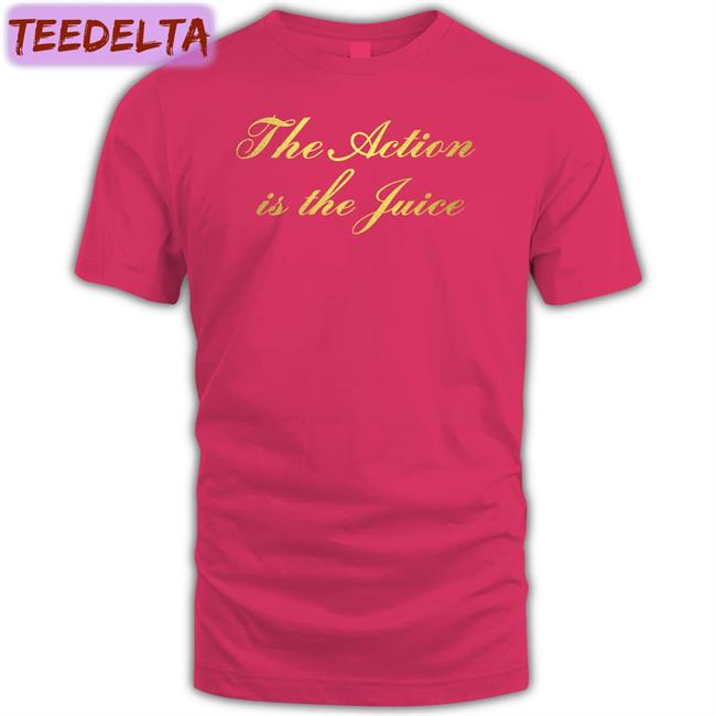 The Action Is The Juice Tee Thom Weights