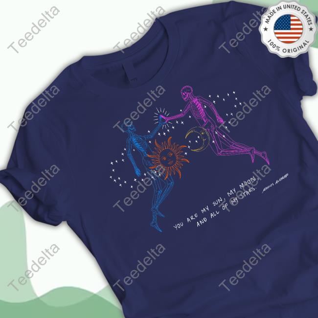You Are My Sun My Moon And All My Stars T Shirt