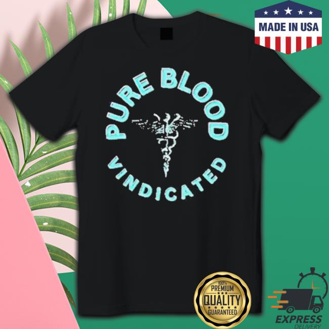 Pure Blood Vindicated shirt