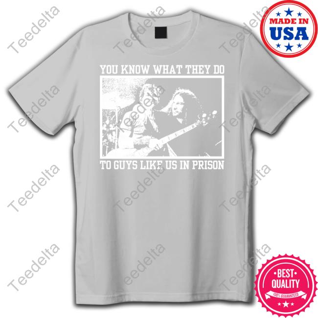You Know What They Do To Guys Like Us In Prison Long Sleeve T Shirt Finn