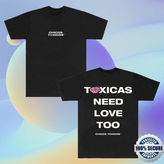 Chicos Toxicos Merch Toxicas Need Love Too Hoodie Black