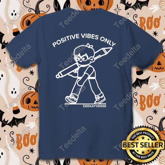 Deekaymotion Positive Vibes Only Deekayverse Shirt