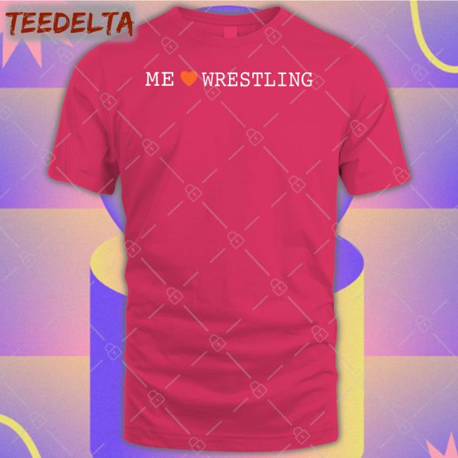 Shirtsthtgohard Me Love Wrestling Shirt