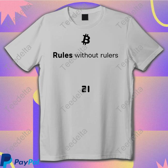 Official Bitcoin Rules Without Rulers Shirt, Hoodie, Sweatshirt, Tank Top And Long Sleeve Tee