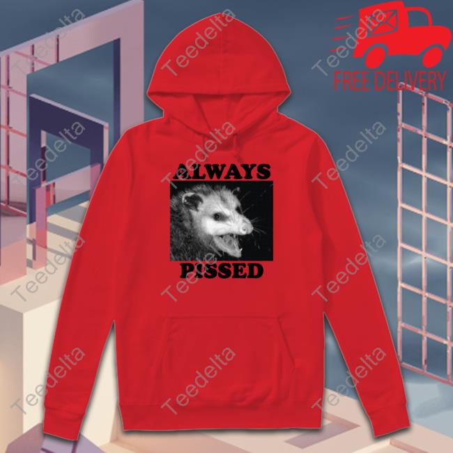 Wicked Clothes Always Pissed T-Shirt, Hoodie, Tank Top, Sweater And Long Sleeve T-Shirt