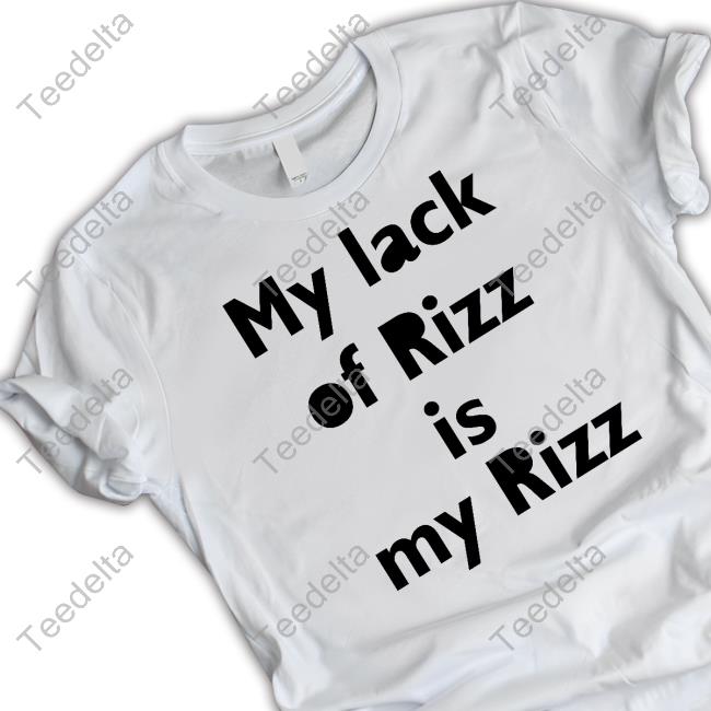 Official My Lack Of Rizz Is My Rizz T Shirt Lizbrowns