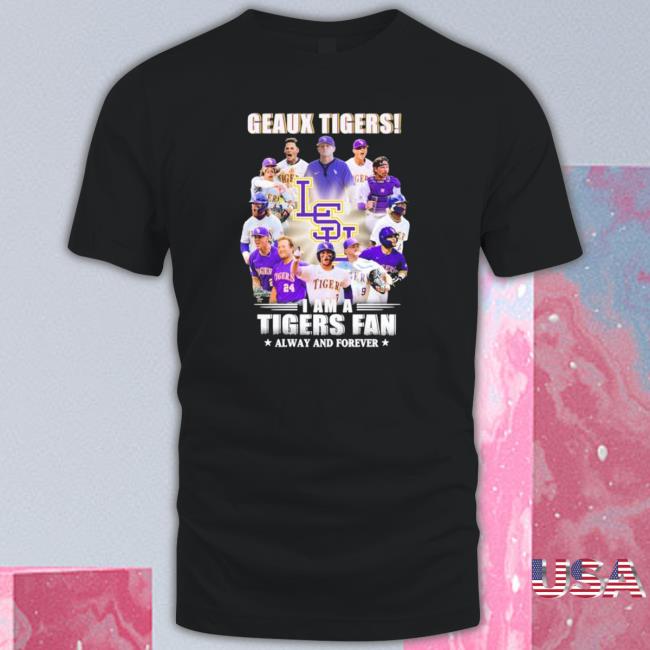 Geaux Tigers I Am A Tigers Fan Always And Forever Shirt