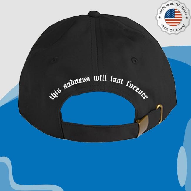 It Can Always Get Worse Merch This Sadness Will Last Forever Dad New Cap It Can Always Get Worse Merch This Sadness Will Last Forever Dad Cap
