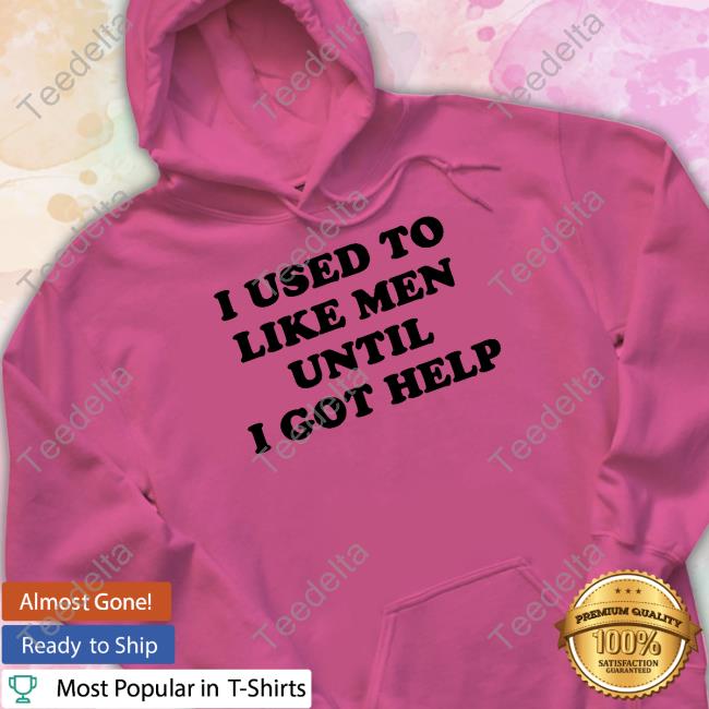 Favorite Child Collective I Used To Like Men Until I Got Help Shirt Favorite Child Collective I Used To Like Men Until I Got Help T-Shirt