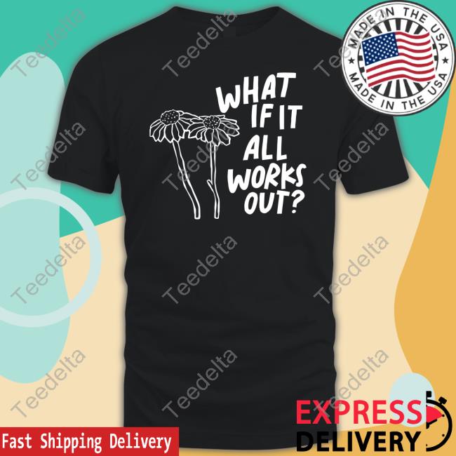What If It All Works Out Sweatshirt