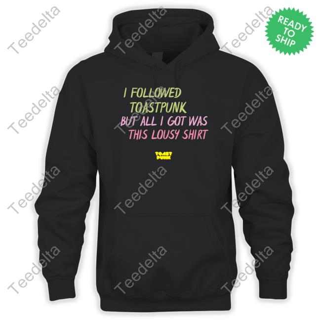 Toastpunk.Eth I Followed Toastpunk But All I Got Was This Lousy Shirt Shirt
