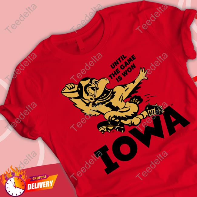 Homefieldapparl Until The Game Is Won Iowa Tee