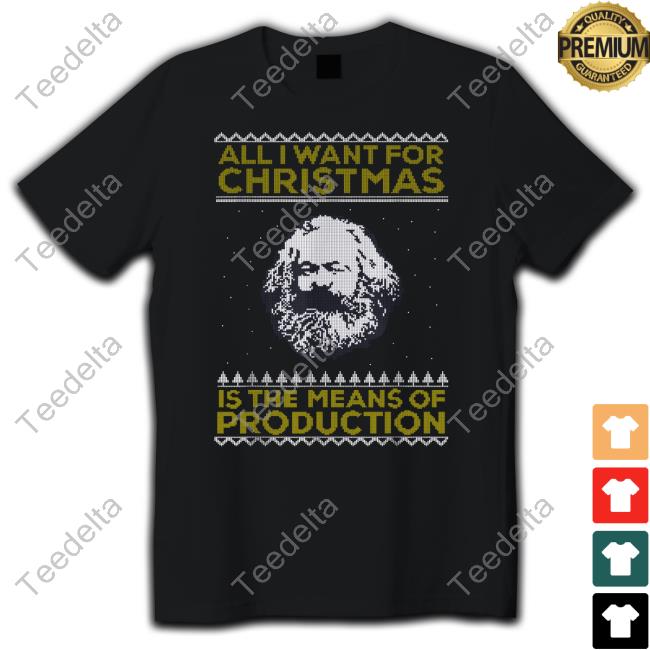 All I Want For Christmas Is The Means Of Production Tee Shirt