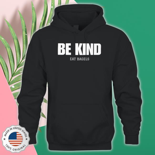 Be Kind Eat Bagels Shirt