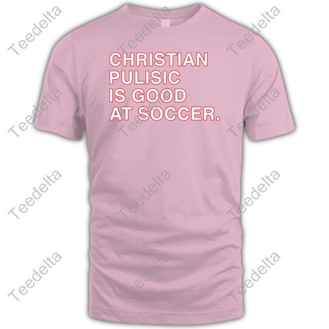 Christian Pulisic Is Good At Soccer T Shirt Obvious Shirts Store