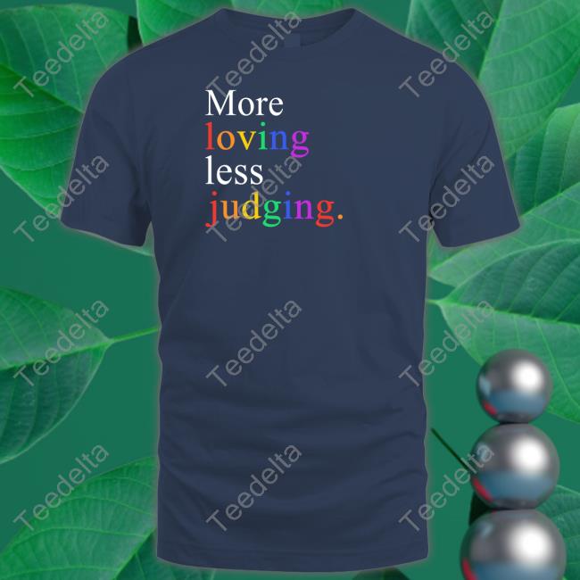 More Loving Less Judging Shirt Mahoganymommies Store More Loving Less Judging Sweatshirt Mahoganymommies Store