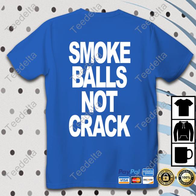 Shirtsthtgohard Smoke Balls Not Crack Shirt Shirts That Go Hard