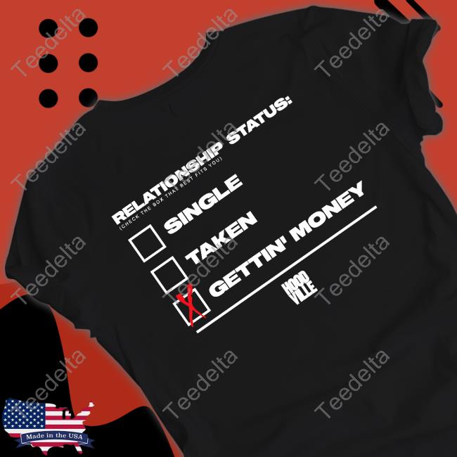 Hoodville Merch Relationship Status Single Taken Gettin Money T Shirts