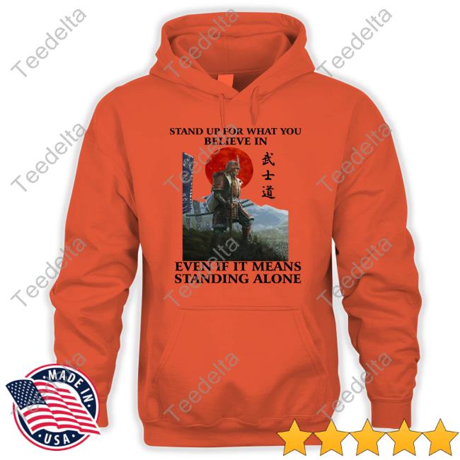 Stand Up For What You Believe In Even If It Means Standing Alone Classic Shirt Stand Up For What You Believe In Even If It Means Standing Alone Tee Shirt