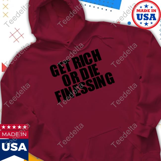 Official Get Rich Or Die Finessing Tee Get Rich Or Die Finessing T Shirt