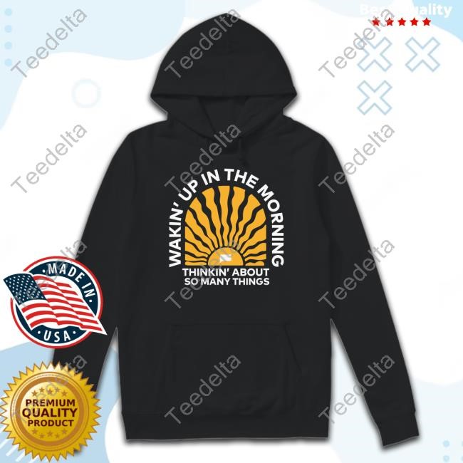 Official Nbcstore Wakin' Up In The Morning Thinkin' About So Many Things Shirts