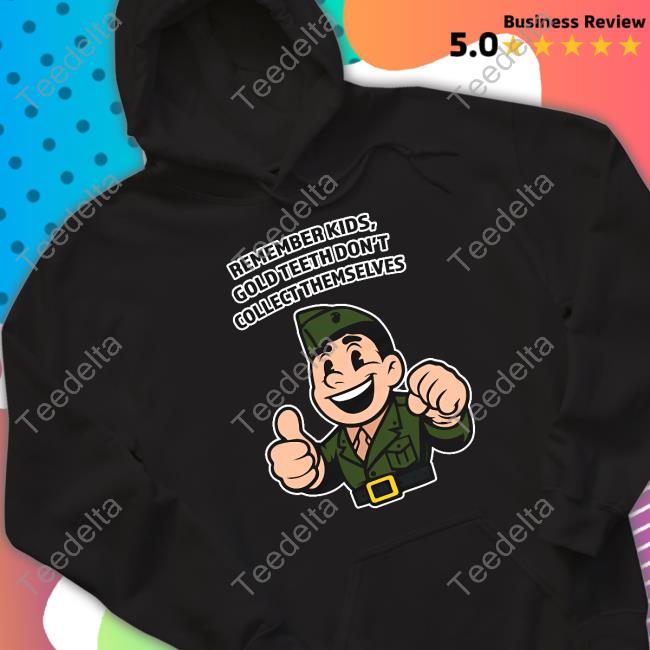 Remember Kids Gold Teeth Don't Collect Themselves Bayonetboy T Shirt Fixbayonets Merch