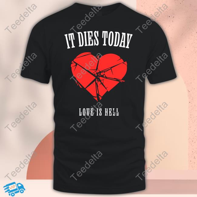 Itdiestodayofficial It Dies Today Love Is Hell Hoodied Sweatshirt