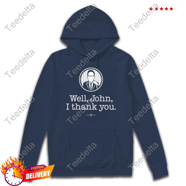 Well John I Thank You Classic Shirt Rotowear Merch Well John I Thank You Tee Shirt