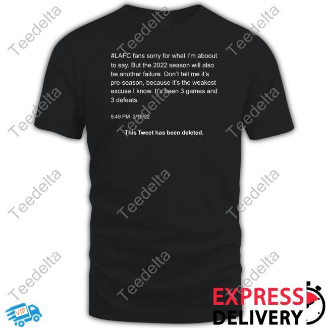Lafc Fans Sorry For What I'm About To Say This Tweet Has Been Deleted Shirt
