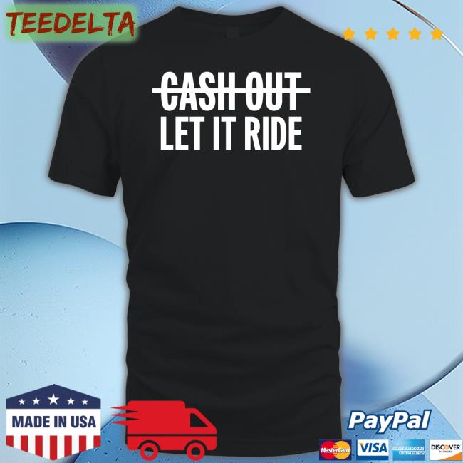 Br_Betting Cash Out Let It Ride T Shirt Houston Astros