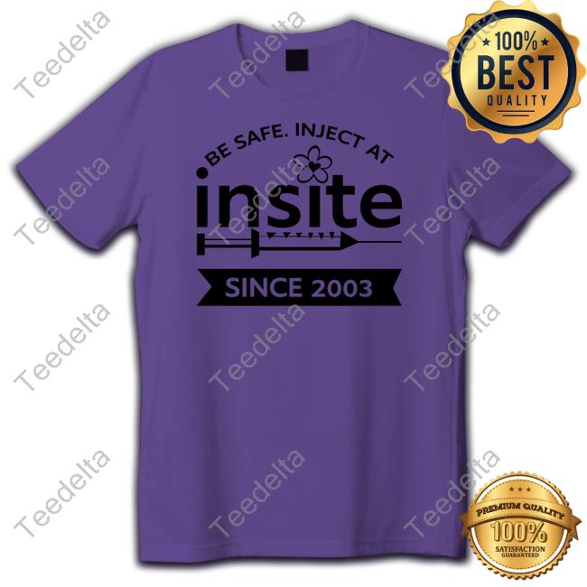 Be Safe Inject At Insite Since 2003 Classic Shirt