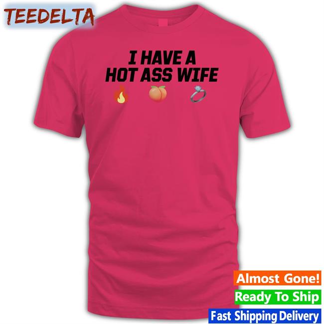 Joey Logano I Have A Hot Ass Wife Shirt Joeylogano