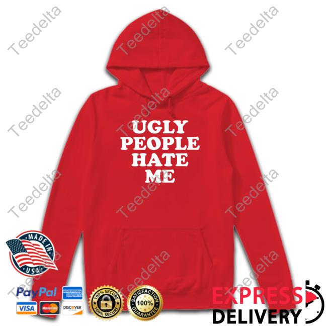 Abby Ugly People Hate Me Shirt Abigaiixd Ugly People Hate Me Shirt