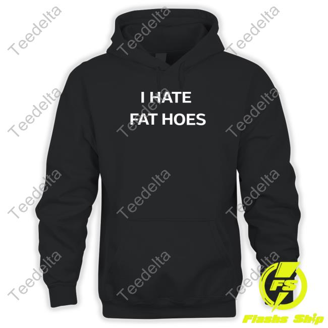 I Hate Fat Hoes Tee