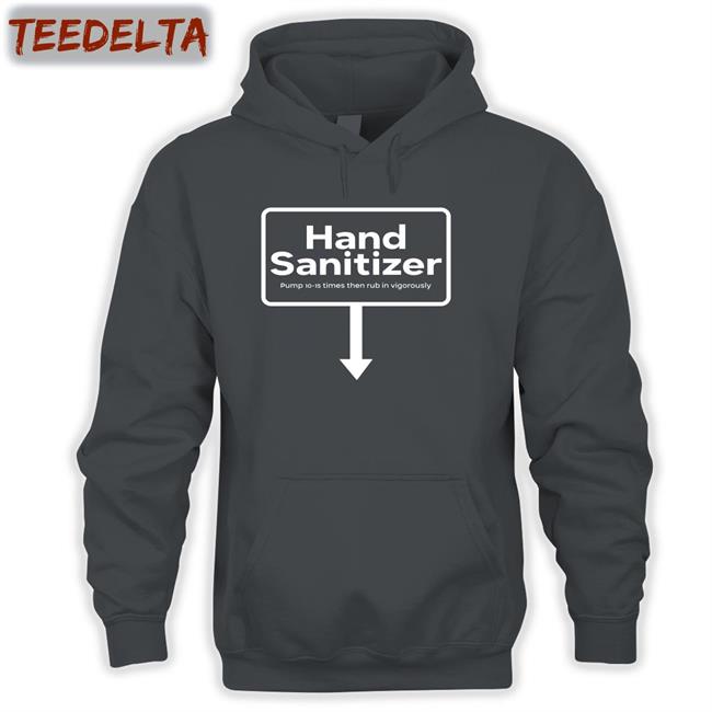 Hand Sanitizer Pump 10-15 Times Then Rub In Vigorously Tee Shirt Shirts With Threatening Auras
