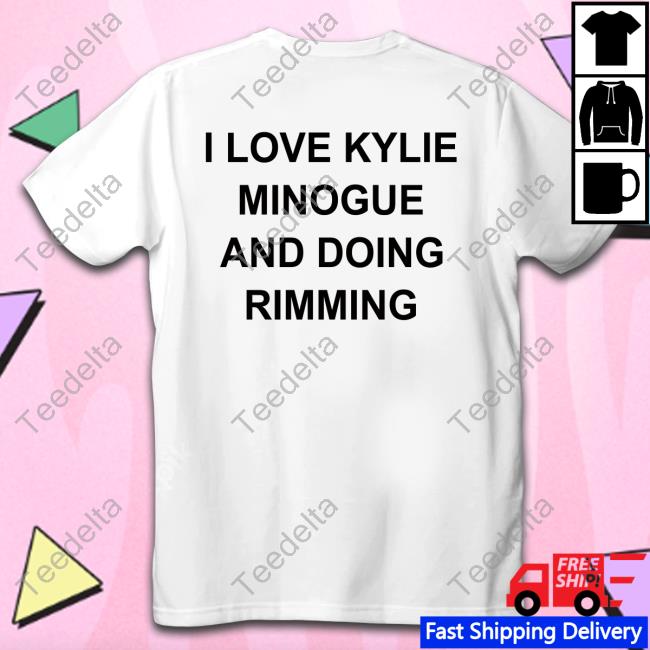 I Love Kylie Minogue And Doing Rimming Sweatshirt