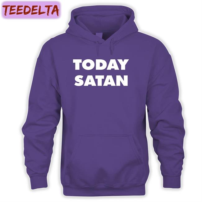 Today Satan Tee Shirts That Go Hard